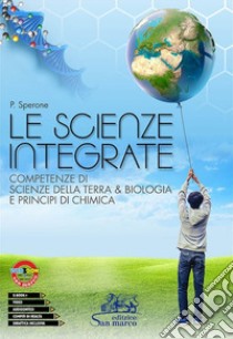 Scienze integrate. Competenze di scienze della terra & biologia e principi di chimica. Per le Scuole superiori. Con e-book. Con espansione online (Le) libro di Sperone Paola