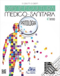 Igiene e cultura medico-sanitaria. Patologia. Per la 4ª classe degli Ist. professionali a indirizzo servizi per la sanità e l'assistenza sociale. Con e-book. Con espansione online. Con Video libro di Cerutti Enrica; Oberti Daniela