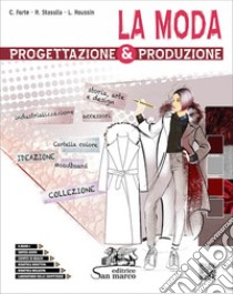 Moda. Progettazione & produzione. Con Laboratorio delle competenze. Per gli Ist. tecnici e professionali. Con e-book. Con espansione online (La) libro di Forte Concetta; Stasolla Rosalba; Roussin Letizia