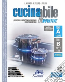 Cucinabile innovative. Laboratorio di servizi enogastronomici. Vol. A-B. Per il primo biennio delle Scuole superiori. Con e-book. Con espansione online. Con Libro: Ricettario eco friendly libro