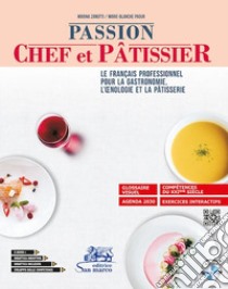 Passion chef et pâtissier. Le français professionnel pour la gastronomie, l'oenologie et la pâtisserie. Per gli Ist. tecnici e professionali. Con e-book. Con espansione online. Con CD-Audio libro di Zanotti Marina; Paour Marie Blanche