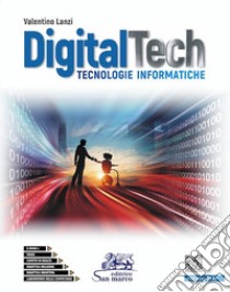 Digitaltech. Tecnologie informatiche. Con Laboratorio delle competenze. Per le Scuole superiori. Con CD-Audio libro di Lanzi Valentino