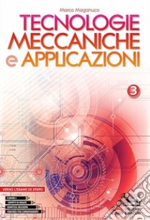 Tecnologie meccaniche e applicazioni. Con Laboratorio delle competenze e Verso l'esame di Stato. Per gli Ist. professionali. Con e-book. Con espansione online. Vol. 3 libro di Maganuco Marco