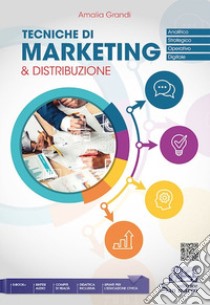 Tecniche di marketing & distribuzione. Analitico, strategico, operativo, digitale. Per gli Ist. tecnici e professionali. Con e-book. Con espansione online libro di Grandi Amalia