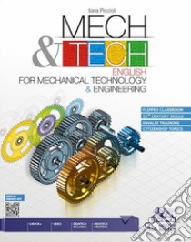 Mech & tech. English for mechanical technology and engineering. Per gli Ist. tecnici e professionali. Con e-book. Con espansione online. Con Audio. Con Video libro di Piccioli Ilaria