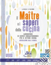 Maître e i saperi della cucina. Laboratorio di servizi enogastronomici per il settore cucina. Articolazione Sala e Vendita. Per Ist. alberghiero. Con e-book. Con espansione online (Il) libro di Solillo Angelo; Palermo Sonia