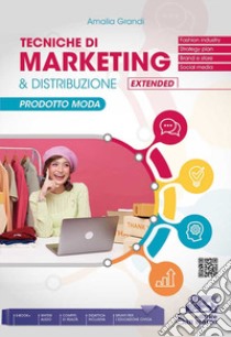 Tecniche di marketing & distribuzione extended. Prodotto moda. Per gli Ist. tecnici e professionali. Con e-book. Con espansione online libro di Grandi Amalia