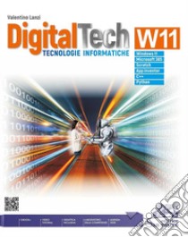 DigitalTech W11. Tecnologie informatiche. Con laboratorio delle competenze. Per le Scuole superiori. Con e-book. Con espansione online libro di Lanzi Valentino