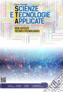 Scienze e tecnologie applicate. Per Istituti Tecnici Tecnologici libro di Ferrari Carlo