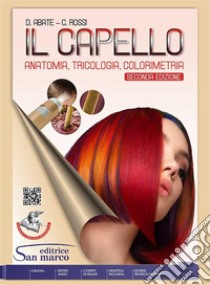 Capello. Anatomia, tricologia, colorimetria. Per gli Ist. professionali. Con e-book. Con espansione online (Il) libro di Abate Davide; Rossi Cristina