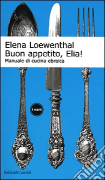 Buon appetito, Elia! Manuale di cucina ebraica libro di Loewenthal Elena