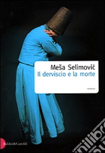 Il derviscio e la morte libro di Selimovic Mesa