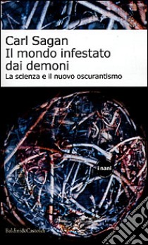 Il mondo infestato dai demoni. La scienza e il nuovo oscurantismo libro di Sagan Carl