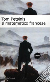 Il matematico francese libro di Petsinis Tom