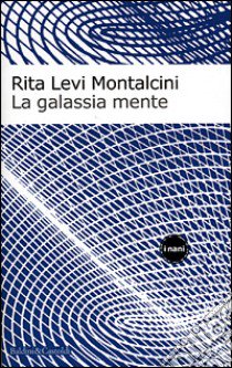 La galassia mente libro di Levi-Montalcini Rita