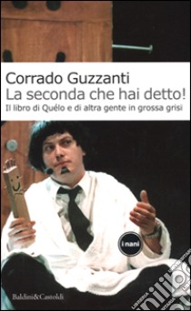 La seconda che hai detto! Il libro di Quélo e di altra gente in grossa crisi libro di Guzzanti Corrado