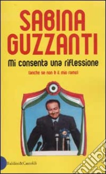 Mi consenta una riflessione (anche se non è il mio ramo) libro di Guzzanti Sabina