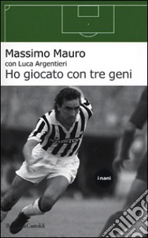 Ho giocato con tre geni libro di Mauro Massimo - Argentieri Luca