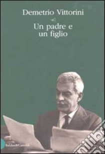 Un padre e un figlio libro di Vittorini Demetrio