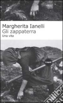 Gli zappaterra. Una vita libro di Ianelli Margherita