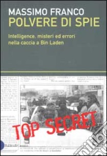 Polvere di spie. Intelligence, misteri ed errori nella caccia a Bin Laden libro di Franco Massimo