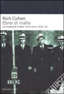 Ebrei di mafia. La malavita a New York: anni 1920-30 libro di Cohen Rich