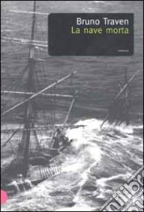 La nave morta libro di Traven Bruno