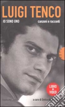 Io sono uno. Canzoni e racconti. Con videocassetta libro di Tenco Luigi