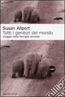 Tutti i genitori del mondo libro di Allport Susan