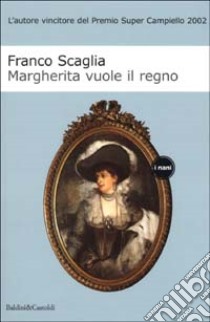 Margherita vuole il regno libro di Scaglia Franco