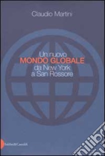 Un nuovo mondo globale da New York a San Rossore libro di Martini Claudio