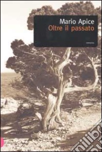 Oltre il passato libro di Apice Mario