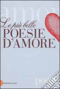 Le più belle poesie d'amore libro