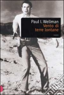 Vento di terre lontane libro di Wellman Paul I.