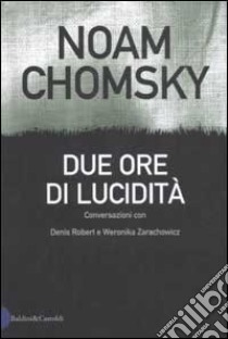 Due ore di lucidità libro di Chomsky Noam - Robert Denis - Zarachowicz Weronica