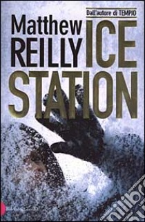 Ice Station libro di Reilly Matthew