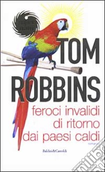 Feroci invalidi di ritorno dai paesi caldi libro di Robbins Tom