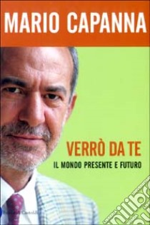 Verrò da te. Il mondo presente e futuro libro di Capanna Mario