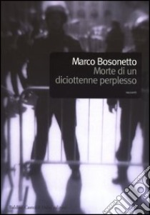 Morte di un diciottenne perplesso libro di Bosonetto Marco