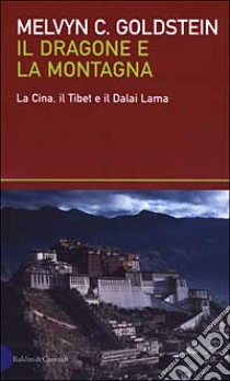 Il dragone e la montagna. La Cina, il Tibet e il Dalai Lama libro di Goldstein Melvyn