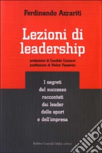 Lezioni di leadership. I segreti del successo raccontati dai leader dello sport e dell'impresa libro di Azzariti Ferdinando