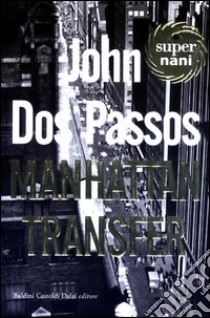 Manhattan transfer libro di Dos Passos John