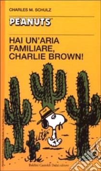 Hai un'aria familiare, Charlie Brown! libro di Schulz Charles M.