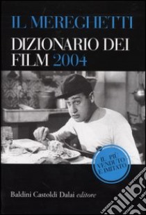 Il Mereghetti. Dizionario dei film 2004 libro di Mereghetti Paolo