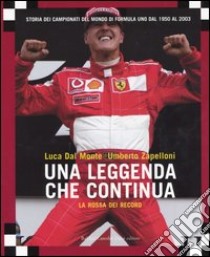 La rossa dei record. Una leggenda che continua. Storia dei campionati del mondo di Formula Uno dal 1950 al 2003 libro di Dal Monte Luca - Zapelloni Umberto