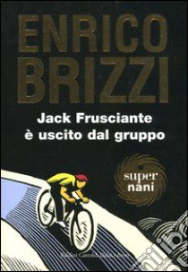 Jack frusciante è uscito dal gruppo libro di Brizzi Enrico