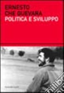 Politica e sviluppo libro di Guevara Ernesto