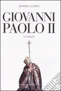 Giovanni Paolo II. La biografia libro di Lecomte Bernard