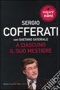 A ciascuno il suo mestiere libro di Cofferati Sergio - Sateriale Gaetano