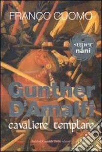 Gunther d'Amalfi. Cavaliere templare libro di Cuomo Franco